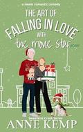 The Art of Falling in Love with the Movie Star [Again] by Anne Kemp