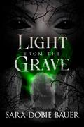 Light from the Grave by Sara Dobie Bauer