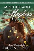 Mischief and Mayhem (Whiskey Sisters #2) by L.E. Rico