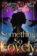 Something So Lovely by Salem T. Lynn