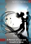 Gravity of Love Vol. 1: A Memoir of Love and Growth in Verse by Alina Nedelcu