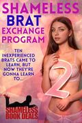 Shameless Brat Exchange Program 2: Ten Inexperienced Brats Came to Learn but Now They're Gonna Learn to... (Shameless Book Bundles #37) by Ava Brat