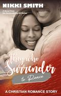 They who Surrender to Peace: A Christian Romance Story (Surrendering All #5) by Nikki Smith