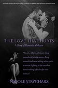 The Love that Hurts: A Story of Domestic Violence (The Relationship Quo #6) by Nicole Strycharz