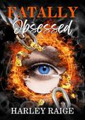 Fatally Obsessed by Harley Raige