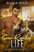 Semi-Rejected Life by Blake R. Wolfe