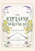 The Elflaine Chronicles: Ballad of Dawn by Haley Hamilton