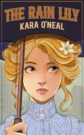 The Rain Lily (Wildflowers of Texas #2) by Kara O'Neal