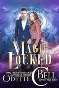 Magic Locked Book Three by Odette C. Bell