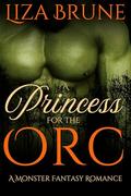 A Princess For The Orc: A Monster Fantasy Romance by Liza Brune