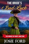 The Bride's Bad Luck: The Brides Of Hope Junction by Josie Ford