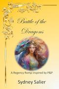 Battle of the Dragons: A Regency Romp inspired by P&P by Sydney Salier