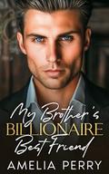 My Brother's Billionaire Best Friend: An Enemies to Lovers Surprise Pregnancy Romance by Amelia Perry