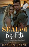 SEALed By Fate: A Clean Second Chance Suspenseful Military Romance (SEAL Heroes #1) by Kellen Knox