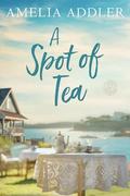 A Spot of Tea (Spotted Cottage #2) by Amelia Addler