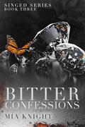 Bitter Confessions (Singed #3) by Mia Knight