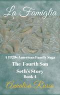 La Famiglia The Fourth Son: Seth's Story (La Famiglia: The Cavelli Family Saga #4) by Annalisa Russo