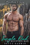 Single-Dad: The Mountain Man (Mountains and Curves #4) by Betty Harwin