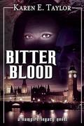 Bitter Blood: A Vampire Legacy Novel (The Vampire Legacy #2) by Karen E. Taylor