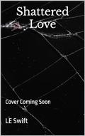 Shattered Love (The Shattered #2) by LE Swift