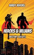 Heroes and Villains: Destiny Awaits (Hereos & Villains #2) by Birdy Rivers