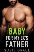 Baby For My Ex's Father: Age Gap Romance by Suzie Grace