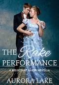 The Rake Performance (Reluctant Rakes #1) by Aurora Lake