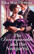 The Incomparable and the Nonpareil: A Wallflower 'Makeover' Regency Romance Novel (Regency Makeovers & Metamorphoses #4) by Rika Mae Fleming