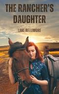 The Rancher's Daughter: An American Historical Romance by Lane Bellemore