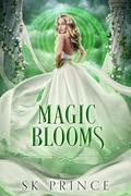 Magic Blooms by S.K. Prince
