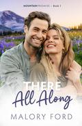 There All Along (Mountain Promise #1) by Malory Ford