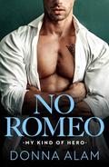 No Romeo (My Kind of Hero #1) by Donna Alam