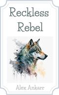 Reckless Rebel (Wolf Runaway #21) by Alex Ankarr