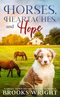 Horses, Heartaches, and Hope (Destination Love #2) by Brooks Wright