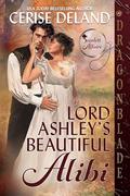 Lord Ashley's Beautiful Alibi (Scarlett Affairs #1) by Cerise DeLand