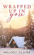 Wrapped Up in You by Melody Claire