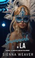 Savannah in LA: A Prequel to Saved by A Bad Boy Billionaire by Sienna Weaver