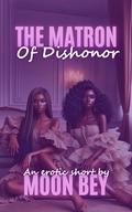 The Matron Of Dishonor by Moon Bey
