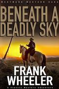 Beneath A Deadly Sky : A Classic Western Adventure by Frank Wheeler