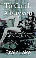 To Catch A Rayven: A Brother of Devil's Comfort MC Book 3 Series 1 by Brair Lake