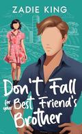 Don’t Fall for your Best Friend’s Brother by Zadie King