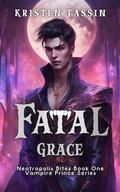 Fatal Grace: Vampire Prince Short Read (Neotropolis Bites #1) by Kristen Tassin