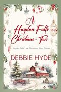 A Hayden Falls Christmas ~ Two: A Small Town Romance of Christmas Short Stories by Debbie Hyde
