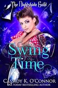Swing Time: Yr 3 - The Nightshade Guild: Broken Time (The Nightshade Guild: YR3 - Broken Time #8) by Cassidy K. O'Connor