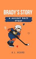 Brady's Story: A Hockey Bois Story by A.L. Heard