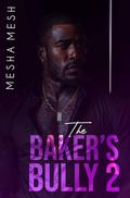 The Baker's Bully 2 by Mesha Mesh