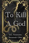 To Kill A God by Savannah Giles