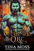 Charmed by the Orc by Tina Moss