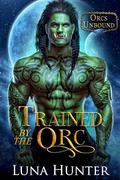Trained by the Orc by Luna Hunter