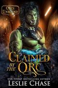 Claimed by the Orc by Leslie Chase